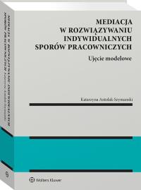 Okładka książki Mediacja w rozwiązywaniu indywidualnych sporów pracowniczych – ujęcie modelowe