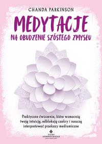 Medytacje na obudzenie szóstego zmysłu. . Autor: Chanda Parkinson. ZdrowePodejscie.pl Okładka książki Medytacje na obudzenie szóstego zmysłu.