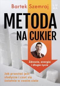 Okładka książki Metoda na cukier. Jak przestać jeść słodycze i czuć się świetnie w swoim ciele