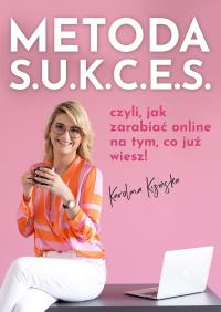 Okładka książki Metoda S.U.K.C.E.S., czyli jak zarabiać online na tym, co już wiesz