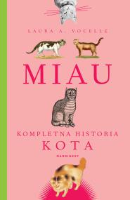 Miau. Kompletna historia kota. Autor: L.A. Vocelle. ZdrowePodejscie.pl Okładka książki Miau. Kompletna historia kota