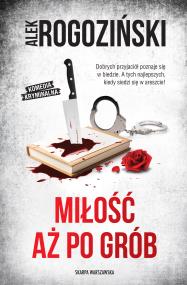 Miłość aż po grób. Autor: Alek Rogoziński. ZdrowePodejscie.pl Okładka książki Miłość aż po grób