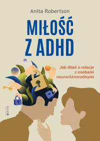 Okładka książki Miłość z ADHD. Jak dbać o relacje z osobami..