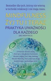 Mindfulness żyj tu i teraz praktyka uważności dla każdego wyd. kieszonkowe. Autor: Gill Hasson. ZdrowePodejscie.pl Okładka książki Mindfulness żyj tu i teraz praktyka uważności dla każdego wyd. kieszonkowe
