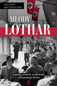 Okładka książki Młody Lothar. Żydowski uciekinier w półświatku nazistowskiego Berlina