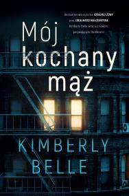 Mój kochany mąż. Autor: Kimberly Belle. ZdrowePodejscie.pl Okładka książki Mój kochany mąż