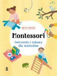 Okładka książki Montessori. Ćwiczenia i zabawy dla maluchów