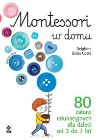 Okładka książki Montessori w domu 80 zabaw edukacyjnych dla dzieci od 3 do 7 lat
