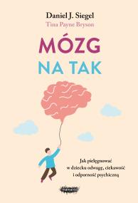 Okładka książki Mózg na tak. Jak pielęgnować w dziecku odwagę, ciekawość i odporność psychiczną