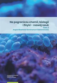 Na pograniczu chemii biologii i fizyki - rozwój nauk. Tom 3. Wydawca: Wydawnictwo Naukowe UMK. ZdrowePodejscie.pl Opakowanie Na pograniczu chemii biologii i fizyki - rozwój nauk. Tom 3