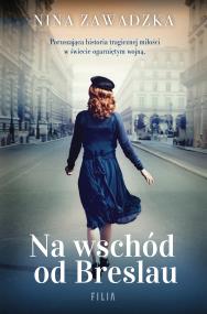 Na wschód od Breslau. Autor: Nina Zawadzka. ZdrowePodejscie.pl Okładka książki Na wschód od Breslau