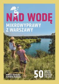 Okładka książki Nad wodę. Mikrowyprawy z Warszawy
