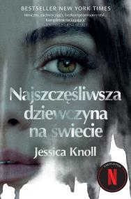 Najszczęśliwsza dziewczyna na świecie. Autor: Knoll Jessica. ZdrowePodejscie.pl Okładka książki Najszczęśliwsza dziewczyna na świecie