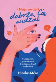Naprawdę dobrze cię widzieć. Niezbędnik przetrwania dla nieporadnych społecznie. Autor: Mera Nicolas. ZdrowePodejscie.pl Okładka książki Naprawdę dobrze cię widzieć. Niezbędnik przetrwania dla nieporadnych społecznie