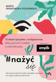 Okładka książki Nażyć się. Jak zacząć nażywać się dziś, pamiętać o tym jutro i już nigdy o sobie nie zapomnieć