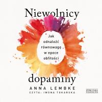 Okładka książki Niewolnicy dopaminy Jak odnaleźć równowagę w epoce obfitości - Audiobook