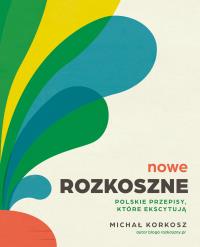 Okładka książki Nowe Rozkoszne Polskie przepisy które ekscytują