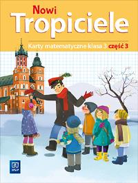 NOWI TROPICIELE KARTY MATEMATYCZNE KLASA 3 CZĘŚĆ 3 EDUKACJA WCZESNOSZKOLNA  1687B9. Autor: Beata Szpakowska, Dorota Zdunek. ZdrowePodejscie.pl Okładka książki NOWI TROPICIELE KARTY MATEMATYCZNE KLASA 3 CZĘŚĆ 3 EDUKACJA WCZESNOSZKOLNA  1687B9
