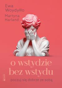 Okładka książki O wstydzie bez wstydu Poczuj się dobrze ze sobą