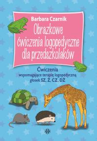 Obrazkowe ćwiczenia logopedyczne dla przedszkolaków SZ, Ż, CZ, DŻ Ćwiczenia wspomagające terapię logopedyczną głosek. Autor: Czarnik Barbara. ZdrowePodejscie.pl Okładka książki Obrazkowe ćwiczenia logopedyczne dla przedszkolaków SZ, Ż, CZ, DŻ Ćwiczenia wspomagające terapię logopedyczną głosek