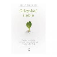 Okładka książki Odzyskać siebie. Pozytywny poradnik dla osób, które doświadczyły traumy seksualnej