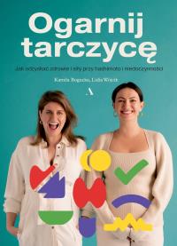 Okładka książki Ogarnij tarczycę. Jak odzyskać zdrowie i siły przy hashimoto i niedoczynności.