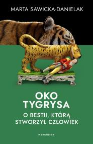 Okładka książki Oko tygrysa. Opowieść o bestii, którą stworzył człowiek