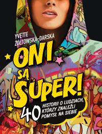 Okładka książki Oni są super! 40 historii o ludziach, którzy znaleźli pomysł na siebie