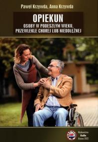 Opiekun osoby w podeszłym wieku, przewlekle chorej lub niedołężnej. Autor: Paweł Krzywda, Krzywda Joanna. ZdrowePodejscie.pl Okładka książki Opiekun osoby w podeszłym wieku, przewlekle chorej lub niedołężnej
