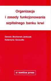 Okładka książki Organizacja i zasady funkcjonowania szpitalnego banku krwi