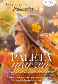 Paleta marzeń Spotkanie z przeszłością. Autor: Falkowska Małgorzata. ZdrowePodejscie.pl Okładka książki Paleta marzeń Spotkanie z przeszłością