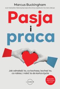 Okładka książki Pasja i praca. Jak odnaleźć to, co kochasz, kochać to, co robisz, i robić to do końca życia