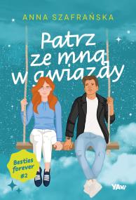 Patrz ze mną w gwiazdy. Besties forever. Tom 2. Autor: Szafrańska Anna. ZdrowePodejscie.pl Okładka książki Patrz ze mną w gwiazdy. Besties forever. Tom 2