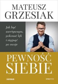 Okładka książki Pewność siebie. Jak być asertywnym, pokonać lęk..