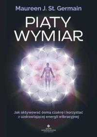 Okładka książki Piąty Wymiar. Jak aktywować ósmą czakrę i korzystać z uzdrawiającej energii wibracyjnej