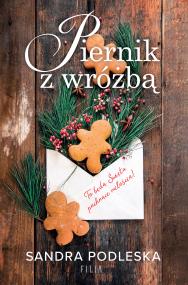 Piernik z wróżbą. Autor: Sandra Podleska. ZdrowePodejscie.pl Okładka książki Piernik z wróżbą