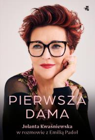 Pierwsza dama. Jolanta Kwaśniewska w rozmowie z Emilią Padoł. Autor: Kwaśniewska Jolanta, Padoł Emilia. ZdrowePodejscie.pl Okładka książki Pierwsza dama. Jolanta Kwaśniewska w rozmowie z Emilią Padoł
