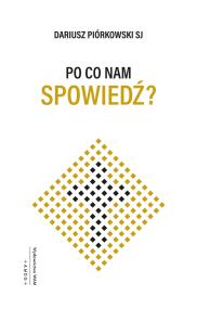 Po co nam spowiedź?. Autor: Dariusz Piórkowski SJ. ZdrowePodejscie.pl Okładka książki Po co nam spowiedź?