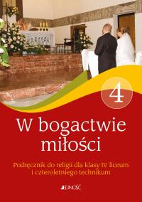 Okładka książki Podręcznik do religii kl. 4 czteroletniego liceum oraz kl. 4 czteroletniego technikum W bogactwie miłości