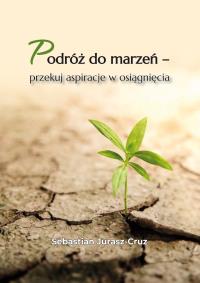 Okładka książki Podróż do marzeń – przekuj aspiracje w osiągnięcia