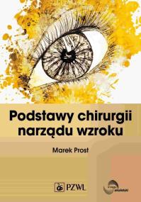 Podstawy chirurgii narządu wzroku. Autor: Prost Marek. ZdrowePodejscie.pl Okładka książki Podstawy chirurgii narządu wzroku