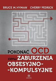 Pokonać OCD czyli zaburzenia obsesyjno kompulsyjne. Autor: Bruce M. Hyman, Cherry Pedrick. ZdrowePodejscie.pl Okładka książki Pokonać OCD czyli zaburzenia obsesyjno kompulsyjne