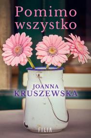 Pomimo wszystko. Autor: Kruszewska Joanna. ZdrowePodejscie.pl Okładka książki Pomimo wszystko