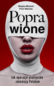 Poprawione. Jak operacje plastyczne zmianiają polaków. Autor: Mieśnik Piotr, Magda Mieśnik. ZdrowePodejscie.pl Okładka książki Poprawione. Jak operacje plastyczne zmianiają polaków