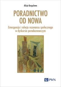 Okładka książki Poradnictwo od nowa. Emergencja i relacja rezonansu społecznego w dyskursie poradoznawczym