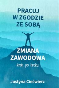 Okładka książki Pracuj w zgodzie ze sobą. Zmiana zawodowa krok po kroku