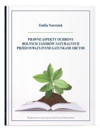 Prawne aspekty ochrony rolnych zasobów naturalnych przed inwazyjnymi gatunkami obcymi. Autor: Nawrotek Emilia. ZdrowePodejscie.pl Okładka książki Prawne aspekty ochrony rolnych zasobów naturalnych przed inwazyjnymi gatunkami obcymi