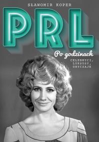 Okładka książki PRL Po godzinach. Celebryci, luksusy, obyczaje - uszkodzone