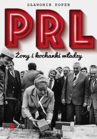 Okładka książki PRL. Żony i kochanki władzy wyd. 2022 - uszkodzone