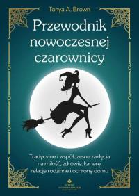 Przewodnik nowoczesnej czarownicy. Autor: Tonya A. Brown. ZdrowePodejscie.pl Okładka książki Przewodnik nowoczesnej czarownicy